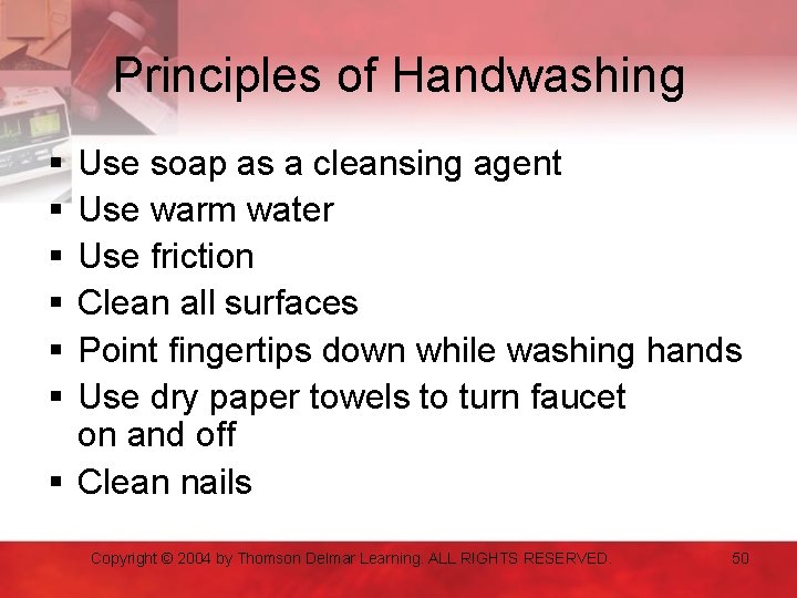 Principles of Handwashing § § § Use soap as a cleansing agent Use warm