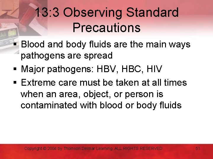 13: 3 Observing Standard Precautions § Blood and body fluids are the main ways