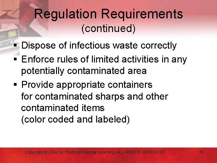 Regulation Requirements (continued) § Dispose of infectious waste correctly § Enforce rules of limited