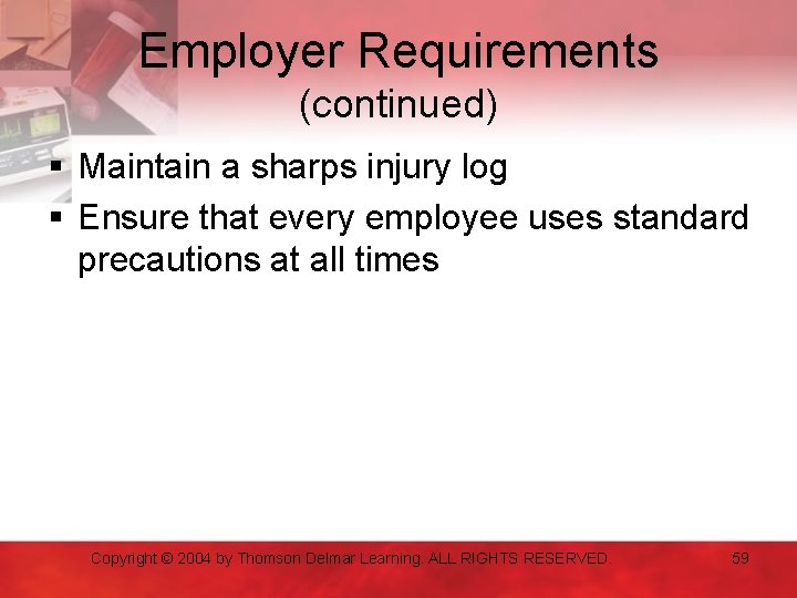 Employer Requirements (continued) § Maintain a sharps injury log § Ensure that every employee