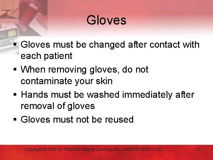 Gloves § Gloves must be changed after contact with each patient § When removing