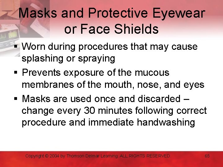 Masks and Protective Eyewear or Face Shields § Worn during procedures that may cause