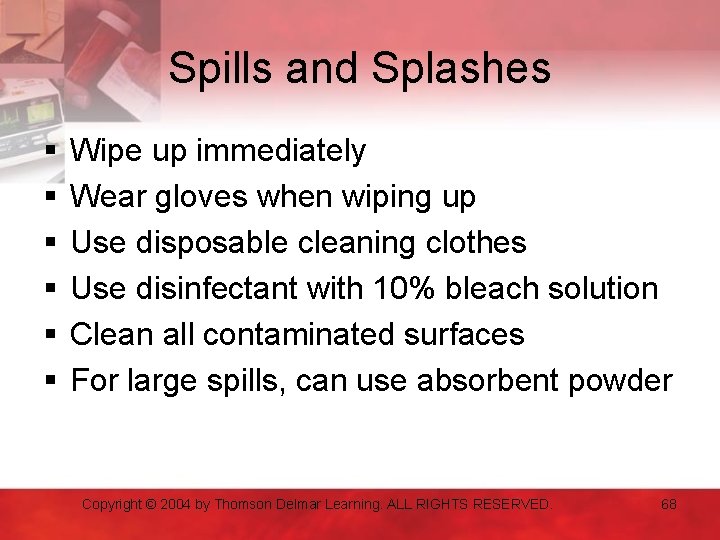 Spills and Splashes § § § Wipe up immediately Wear gloves when wiping up