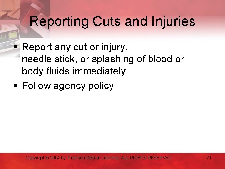 Reporting Cuts and Injuries § Report any cut or injury, needle stick, or splashing