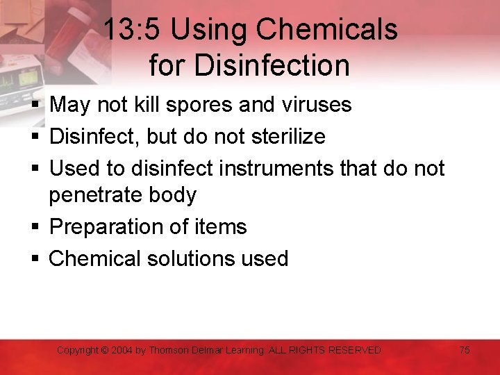 13: 5 Using Chemicals for Disinfection § May not kill spores and viruses §