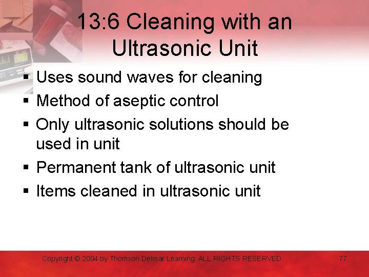 13: 6 Cleaning with an Ultrasonic Unit § Uses sound waves for cleaning §