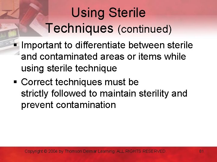 Using Sterile Techniques (continued) § Important to differentiate between sterile and contaminated areas or