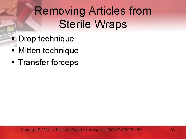 Removing Articles from Sterile Wraps § Drop technique § Mitten technique § Transfer forceps