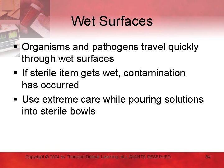 Wet Surfaces § Organisms and pathogens travel quickly through wet surfaces § If sterile