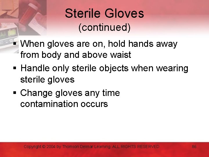 Sterile Gloves (continued) § When gloves are on, hold hands away from body and