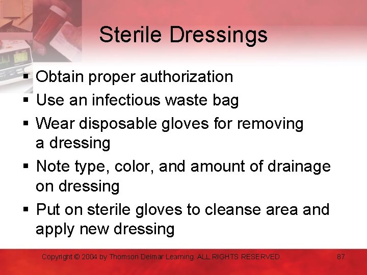 Sterile Dressings § Obtain proper authorization § Use an infectious waste bag § Wear