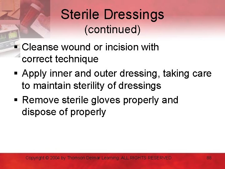 Sterile Dressings (continued) § Cleanse wound or incision with correct technique § Apply inner