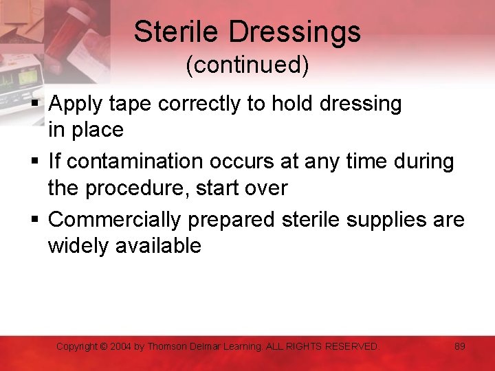 Sterile Dressings (continued) § Apply tape correctly to hold dressing in place § If