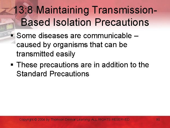 13: 8 Maintaining Transmission. Based Isolation Precautions § Some diseases are communicable – caused