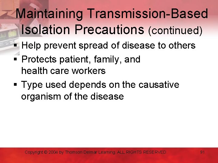 Maintaining Transmission-Based Isolation Precautions (continued) § Help prevent spread of disease to others §