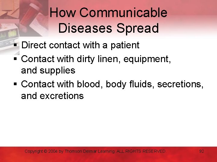 How Communicable Diseases Spread § Direct contact with a patient § Contact with dirty