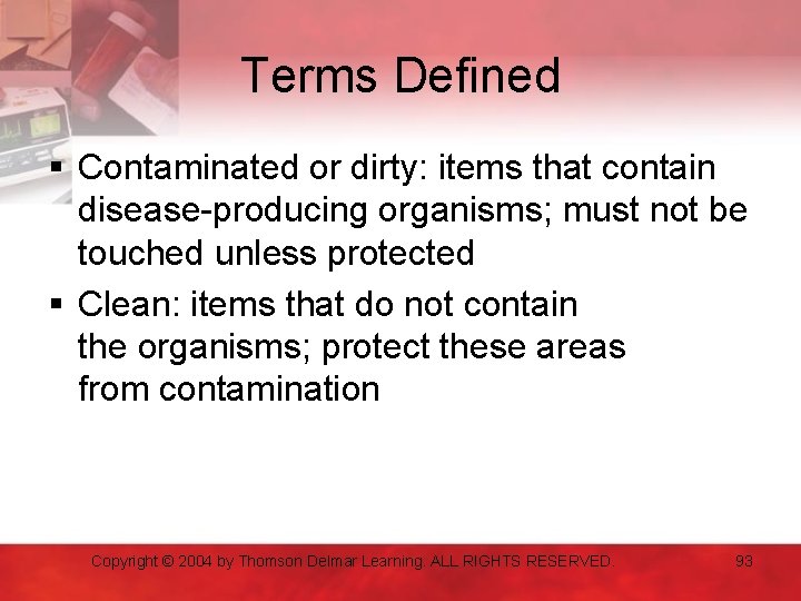 Terms Defined § Contaminated or dirty: items that contain disease-producing organisms; must not be