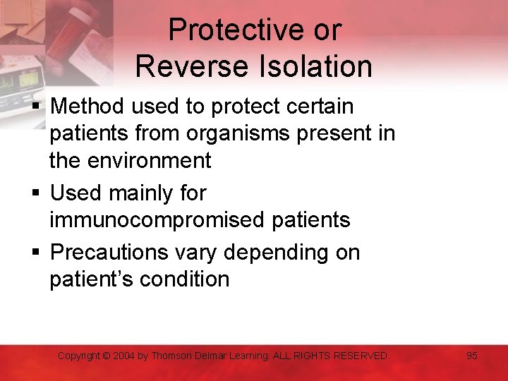 Protective or Reverse Isolation § Method used to protect certain patients from organisms present