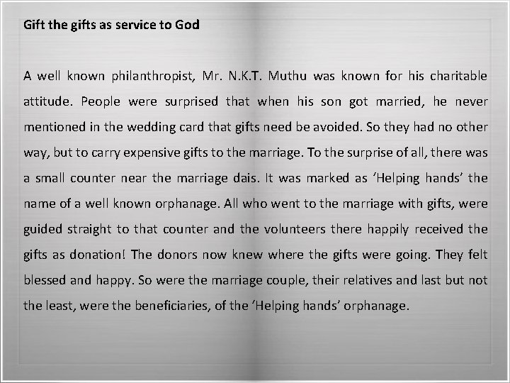 Gift the gifts as service to God A well known philanthropist, Mr. N. K.