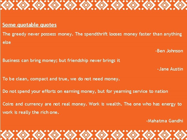 Some quotable quotes The greedy never possess money. The spendthrift looses money faster than