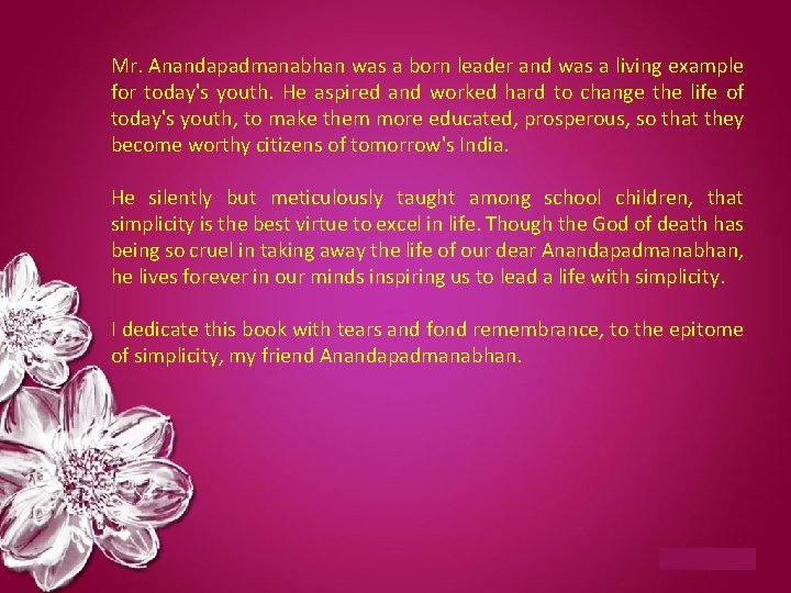 Mr. Anandapadmanabhan was a born leader and was a living example for today's youth.