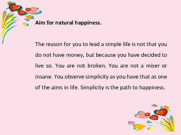 Aim for natural happiness. The reason for you to lead a simple life is