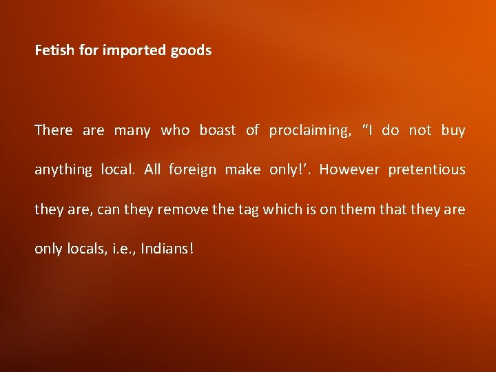 Fetish for imported goods There are many who boast of proclaiming, “I do not