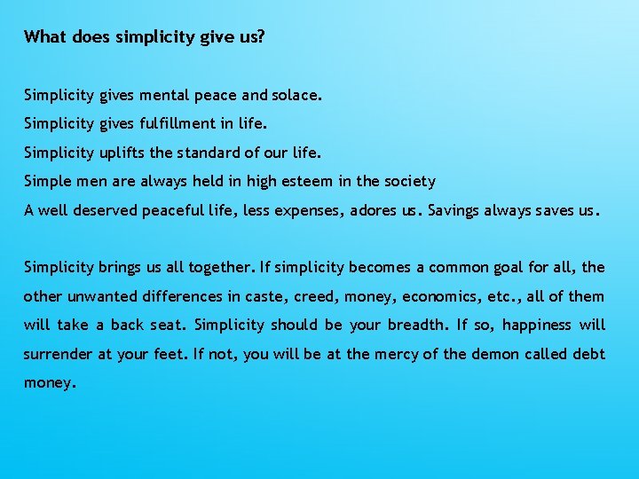 What does simplicity give us? Simplicity gives mental peace and solace. Simplicity gives fulfillment