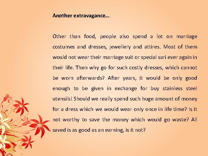 Another extravagance… Other than food, people also spend a lot on marriage costumes and