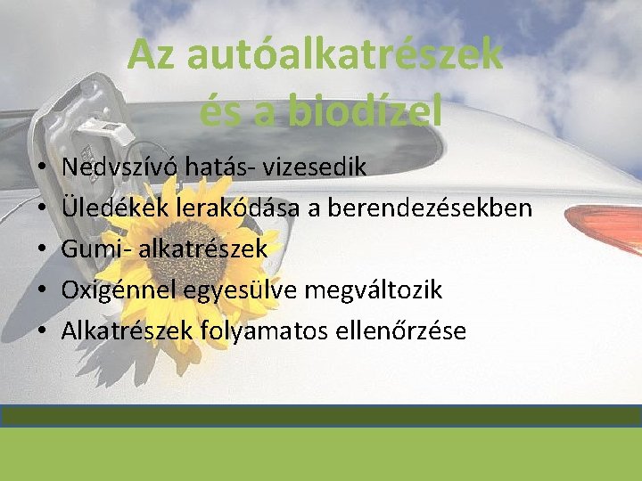 Az autóalkatrészek és a biodízel • • • Nedvszívó hatás- vizesedik Üledékek lerakódása a