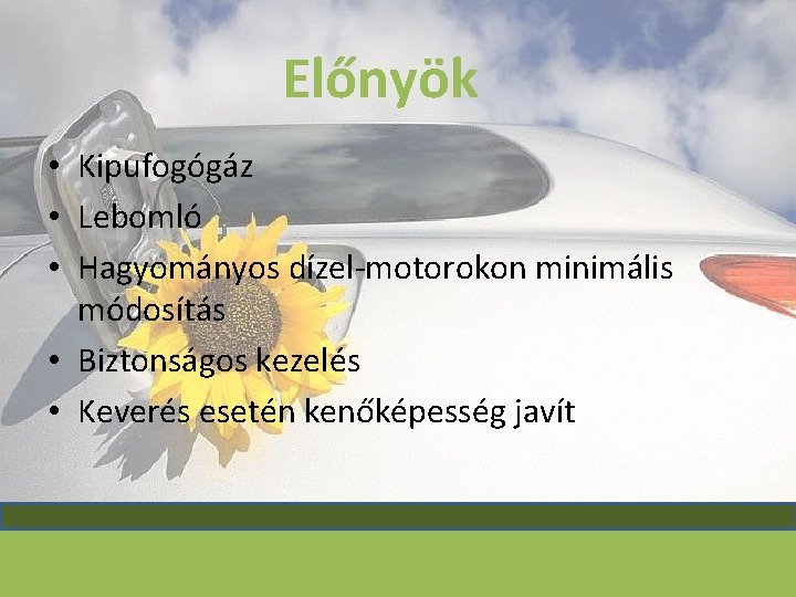 Előnyök • Kipufogógáz • Lebomló • Hagyományos dízel-motorokon minimális módosítás • Biztonságos kezelés •