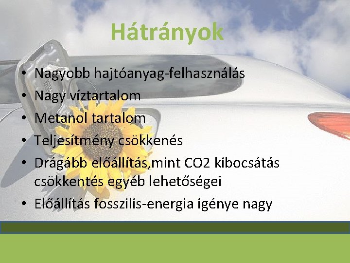 Hátrányok Nagyobb hajtóanyag-felhasználás Nagy víztartalom Metanol tartalom Teljesítmény csökkenés Drágább előállítás, mint CO 2