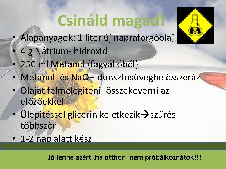 Csináld magad! Alapanyagok: 1 liter új napraforgóolaj 4 g Nátrium- hidroxid 250 ml Metanol