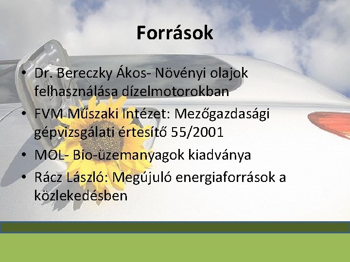 Források • Dr. Bereczky Ákos- Növényi olajok felhasználása dízelmotorokban • FVM Műszaki Intézet: Mezőgazdasági