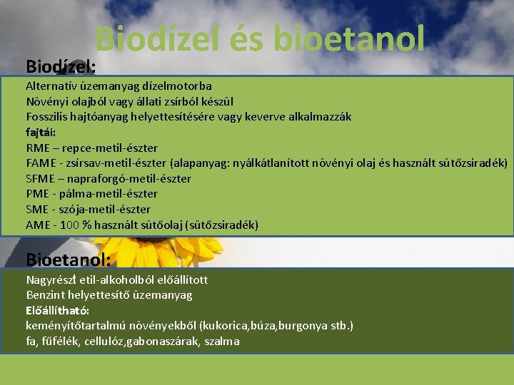 Biodízel és bioetanol Biodízel: Alternatív üzemanyag dízelmotorba Növényi olajból vagy állati zsírból készül Fosszilis