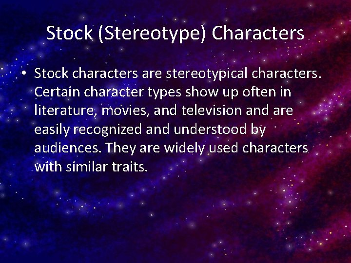 Stock (Stereotype) Characters • Stock characters are stereotypical characters. Certain character types show up