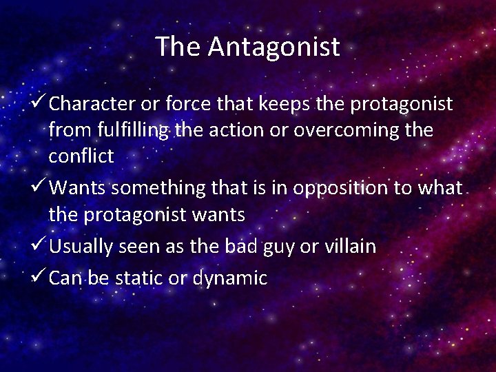 The Antagonist ü Character or force that keeps the protagonist from fulfilling the action