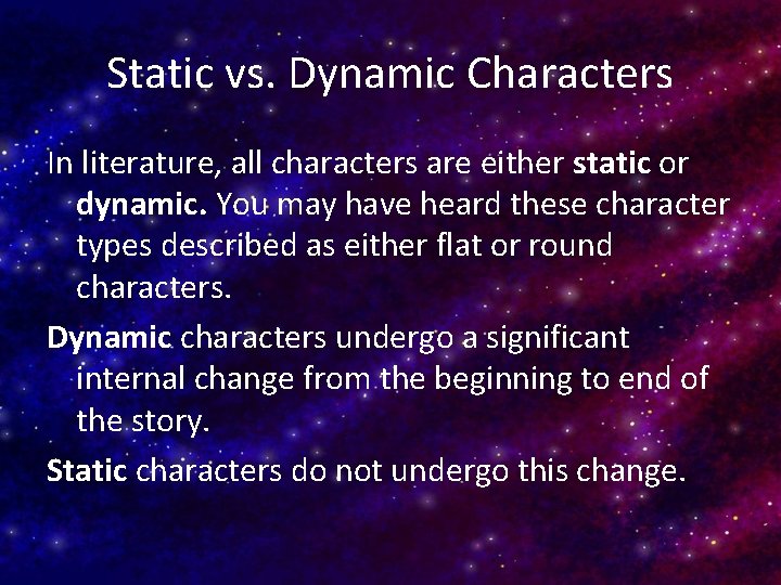 Static vs. Dynamic Characters In literature, all characters are either static or dynamic. You