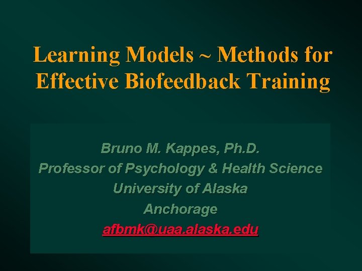 Learning Models ~ Methods for Effective Biofeedback Training Bruno M. Kappes, Ph. D. Professor