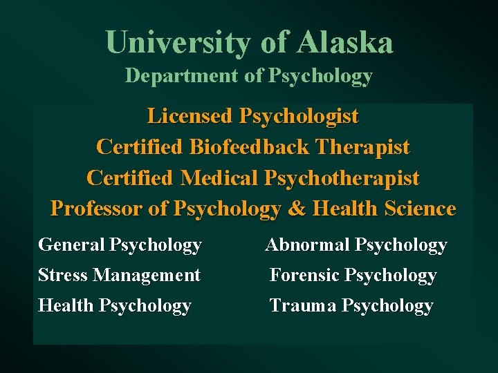 University of Alaska Department of Psychology Licensed Psychologist Certified Biofeedback Therapist Certified Medical Psychotherapist