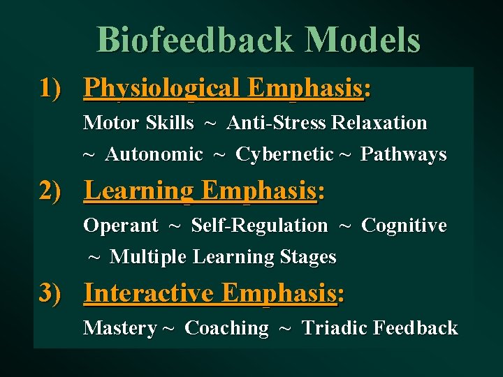 Biofeedback Models 1) Physiological Emphasis: Motor Skills ~ Anti-Stress Relaxation ~ Autonomic ~ Cybernetic