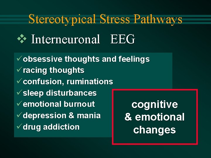 Stereotypical Stress Pathways v Interneuronal EEG üobsessive thoughts and feelings üracing thoughts üconfusion, ruminations