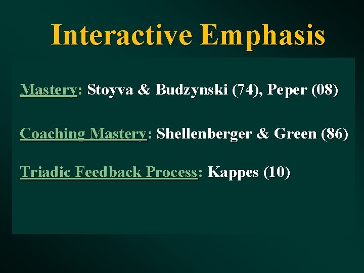 Interactive Emphasis Mastery: Stoyva & Budzynski (74), Peper (08) Coaching Mastery: Shellenberger & Green