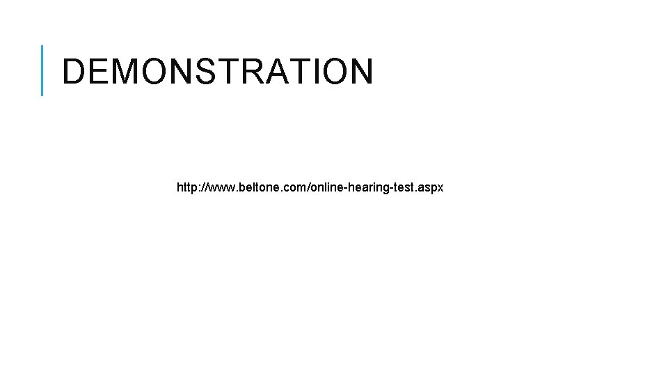 DEMONSTRATION http: //www. beltone. com/online-hearing-test. aspx 