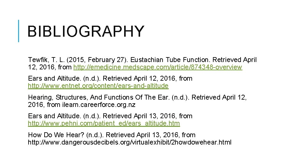 BIBLIOGRAPHY Tewfik, T. L. (2015, February 27). Eustachian Tube Function. Retrieved April 12, 2016,