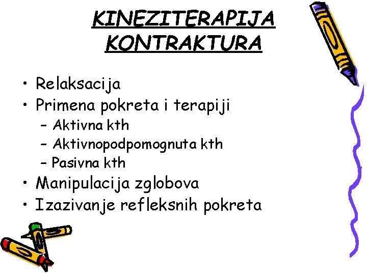 KINEZITERAPIJA KONTRAKTURA • Relaksacija • Primena pokreta i terapiji – Aktivna kth – Aktivnopodpomognuta