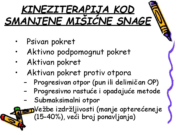 KINEZITERAPIJA KOD SMANJENE MIŠIĆNE SNAGE • • Psivan pokret Aktivno podpomognut pokret Aktivan pokret