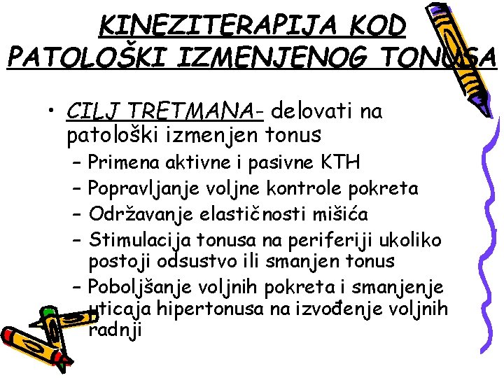 KINEZITERAPIJA KOD PATOLOŠKI IZMENJENOG TONUSA • CILJ TRETMANA- delovati na patološki izmenjen tonus –