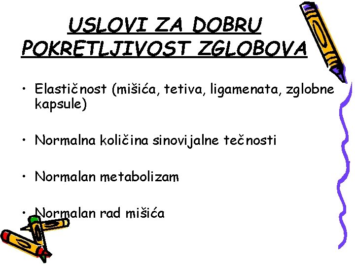 USLOVI ZA DOBRU POKRETLJIVOST ZGLOBOVA • Elastičnost (mišića, tetiva, ligamenata, zglobne kapsule) • Normalna