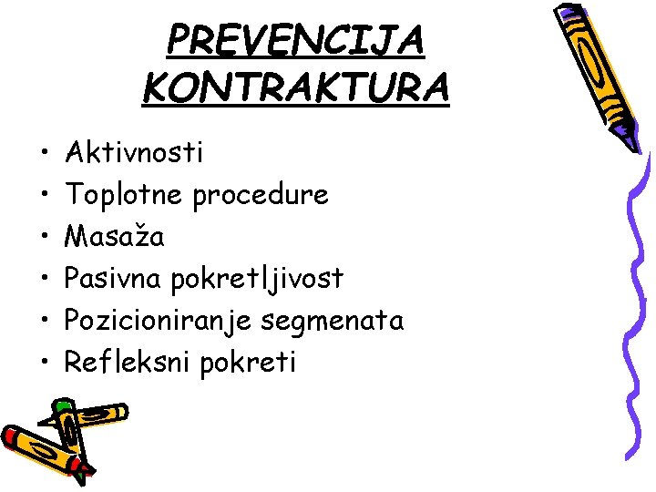 PREVENCIJA KONTRAKTURA • • • Aktivnosti Toplotne procedure Masaža Pasivna pokretljivost Pozicioniranje segmenata Refleksni